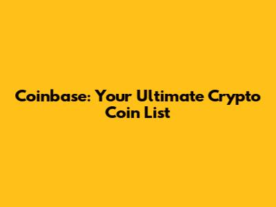 Coinbase: Your Ultimate Crypto Coin List