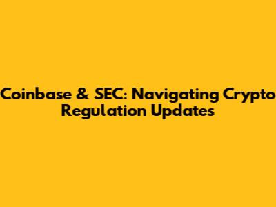 Coinbase & SEC: Navigating Crypto Regulation Updates