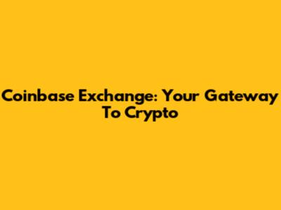 Coinbase Exchange: Your Gateway To Crypto