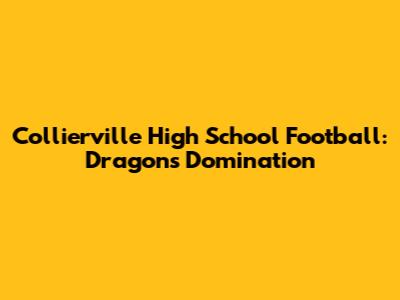 Collierville High School Football: Dragons' Domination