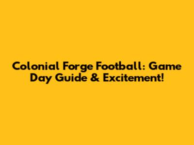 Colonial Forge Football: Game Day Guide & Excitement!