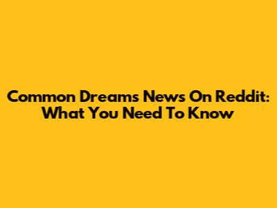 Common Dreams News On Reddit: What You Need To Know