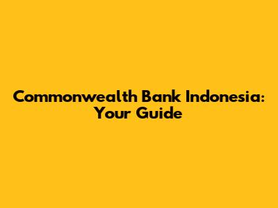 Commonwealth Bank Indonesia: Your Guide