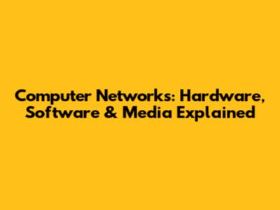 Computer Networks: Hardware, Software & Media Explained