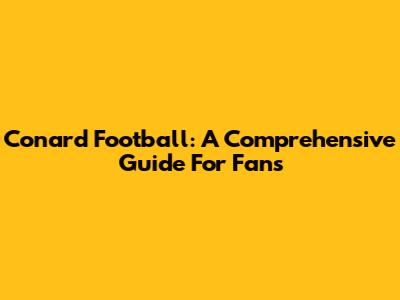 Conard Football: A Comprehensive Guide For Fans
