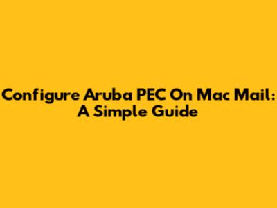 Configure Aruba PEC On Mac Mail: A Simple Guide