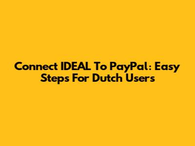 Connect IDEAL To PayPal: Easy Steps For Dutch Users