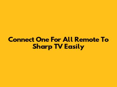Connect One For All Remote To Sharp TV Easily