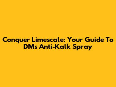 Conquer Limescale: Your Guide To DM's Anti-Kalk Spray