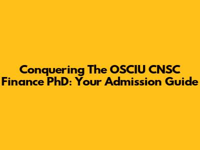 Conquering The OSCIU CNSC Finance PhD: Your Admission Guide