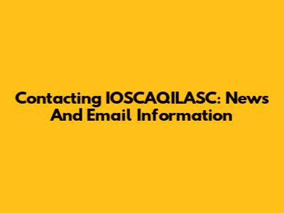 Contacting IOSCAQILASC: News And Email Information