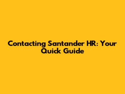 Contacting Santander HR: Your Quick Guide
