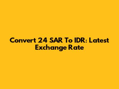Convert 24 SAR To IDR: Latest Exchange Rate