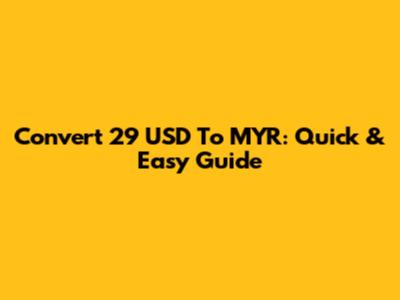 Convert 29 USD To MYR: Quick & Easy Guide