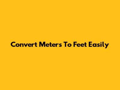 Convert Meters To Feet Easily