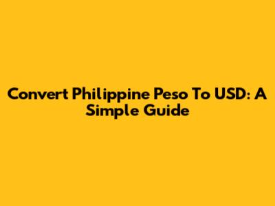 Convert Philippine Peso To USD: A Simple Guide