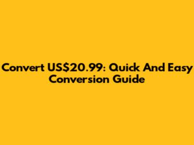 Convert US$20.99: Quick And Easy Conversion Guide