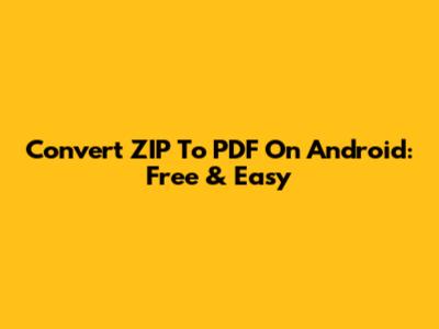 Convert ZIP To PDF On Android: Free & Easy