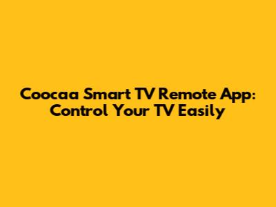 Coocaa Smart TV Remote App: Control Your TV Easily