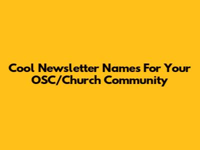 Cool Newsletter Names For Your OSC/Church Community