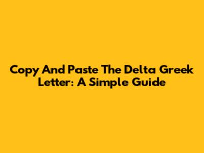 Copy And Paste The Delta Greek Letter: A Simple Guide