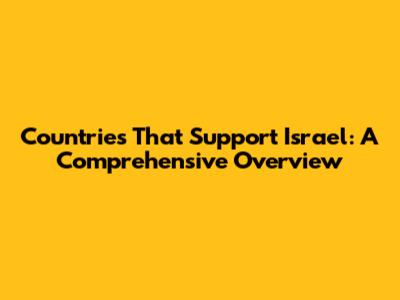 Countries That Support Israel: A Comprehensive Overview