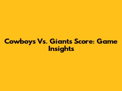 Cowboys Vs. Giants Score: Game Insights