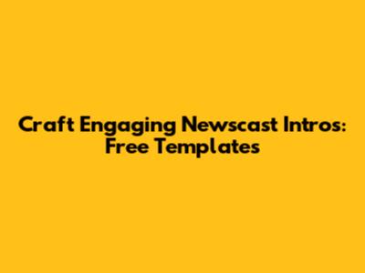 Craft Engaging Newscast Intros: Free Templates