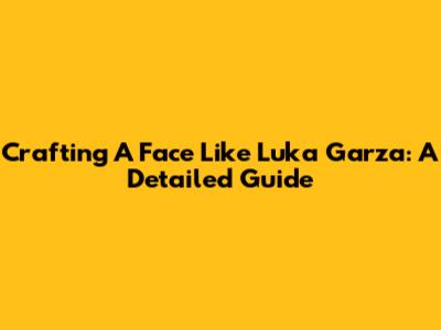 Crafting A Face Like Luka Garza: A Detailed Guide