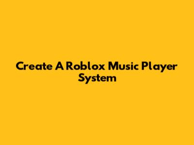 Create A Roblox Music Player System