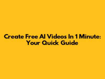 Create Free AI Videos In 1 Minute: Your Quick Guide