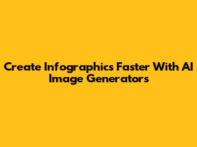Create Infographics Faster With AI Image Generators