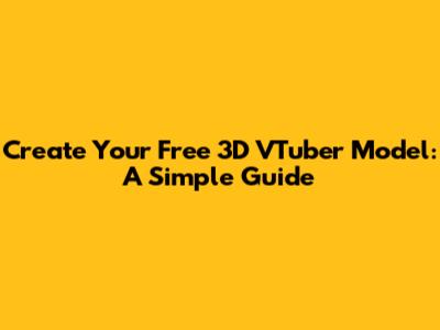 Create Your Free 3D VTuber Model: A Simple Guide