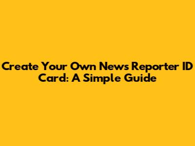 Create Your Own News Reporter ID Card: A Simple Guide