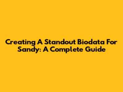 Creating A Standout Biodata For Sandy: A Complete Guide
