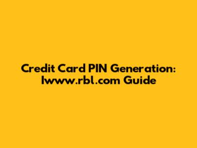 Credit Card PIN Generation: Iwww.rbl.com Guide