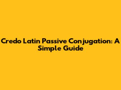 Credo Latin Passive Conjugation: A Simple Guide