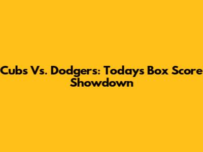 Cubs Vs. Dodgers: Today's Box Score Showdown
