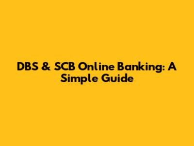 DBS & SCB Online Banking: A Simple Guide