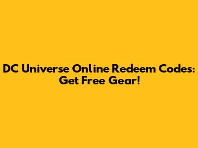 DC Universe Online Redeem Codes: Get Free Gear!