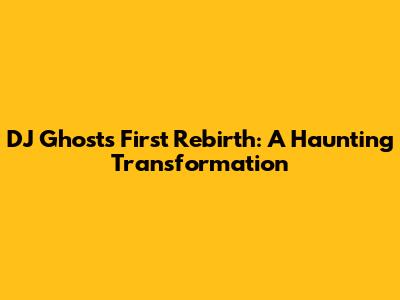DJ Ghost's First Rebirth: A Haunting Transformation
