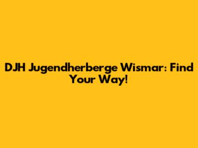 DJH Jugendherberge Wismar: Find Your Way!