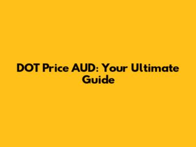 DOT Price AUD: Your Ultimate Guide