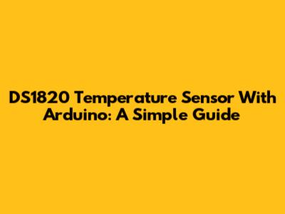 DS1820 Temperature Sensor With Arduino: A Simple Guide