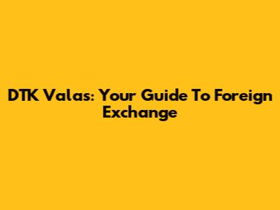 DTK Valas: Your Guide To Foreign Exchange