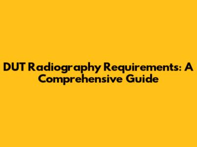 DUT Radiography Requirements: A Comprehensive Guide