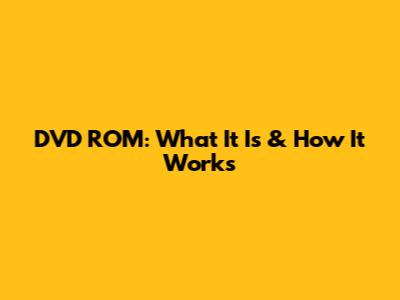 DVD ROM: What It Is & How It Works