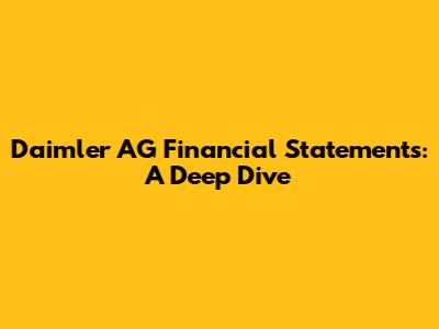 Daimler AG Financial Statements: A Deep Dive