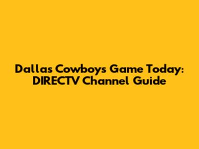 Dallas Cowboys Game Today: DIRECTV Channel Guide