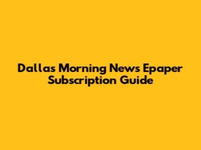 Dallas Morning News Epaper Subscription Guide